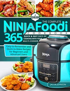 The Complete Ninja Foodi Cookbook #2020: 365 Quick & Easy Days of Cooking with Your Multi-Cooker - Easy-to-Remember and Quick-to-Make Recipes for Beginners and Advanced Users