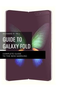 GUIDE TO GALAXY FOLD: COMPLETE GUIDE TO THE NEW SAMSUNG