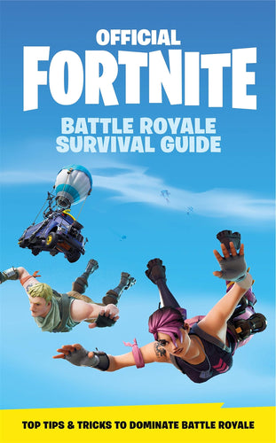 FORTNITE Official: The Battle Royale Survival Guide: Become the ultimate Battle Royale Boss! (Official Fortnite Books)